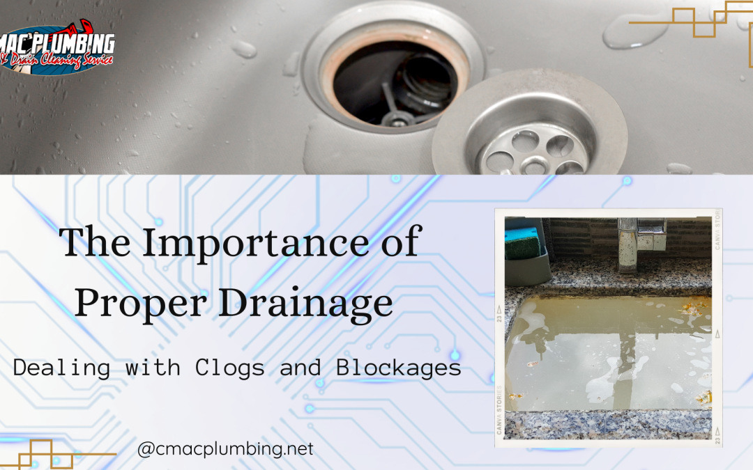 The Importance of Proper Drainage: Dealing with Clogs and Blockages