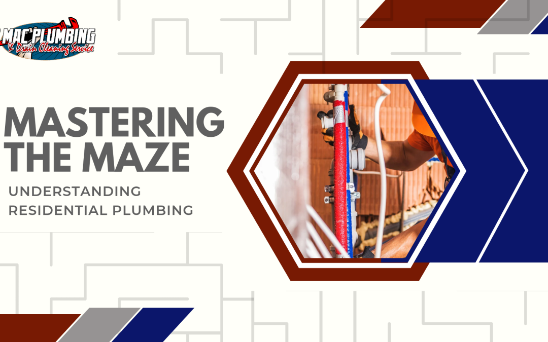 Mastering the Maze: Understanding Residential Plumbing