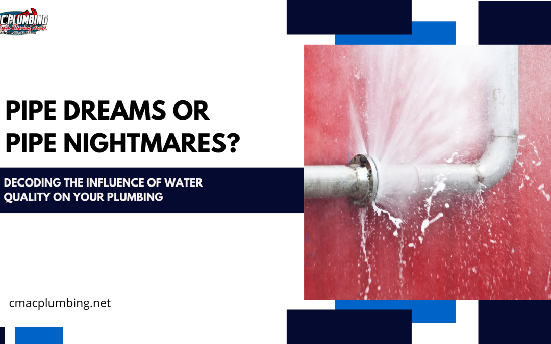 Pipe Dreams or Pipe Nightmares? Decoding the Influence of Water Quality on Your Plumbing