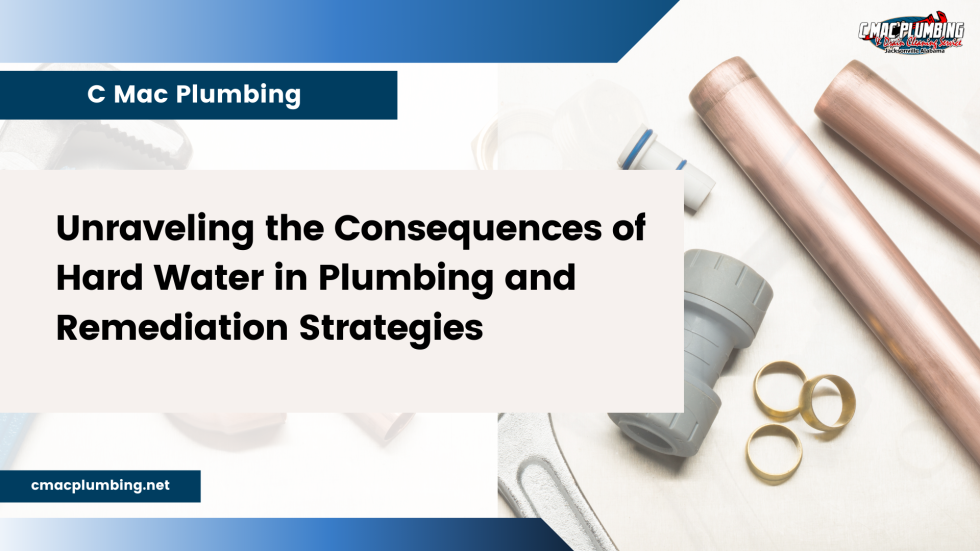 Unraveling The Consequences Of Hard Water In Plumbing And Remediation ...